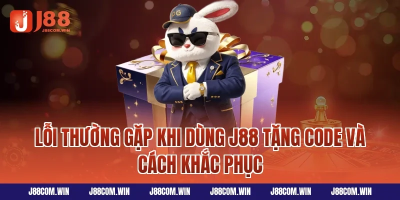 Lỗi thường gặp khi dùng J88 Tặng Code và cách khắc phục